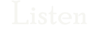 Listen