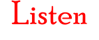 Listen